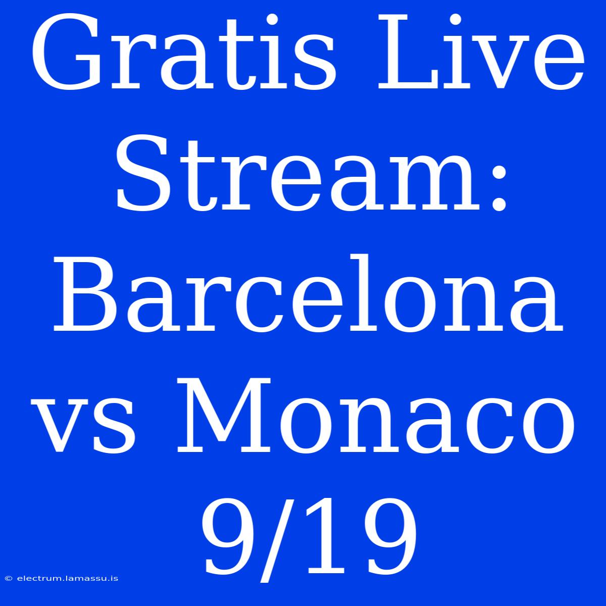 Gratis Live Stream: Barcelona Vs Monaco 9/19