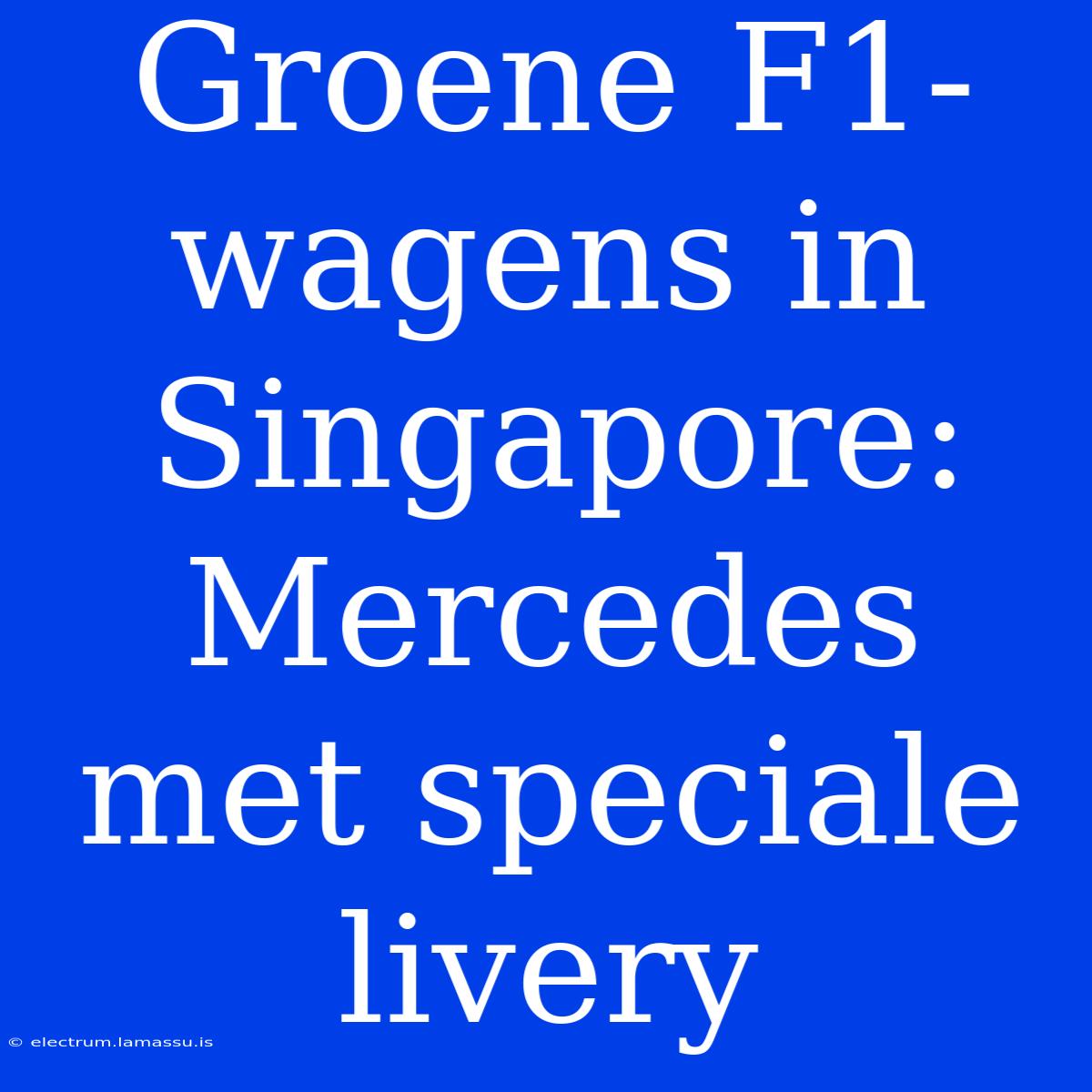 Groene F1-wagens In Singapore: Mercedes Met Speciale Livery