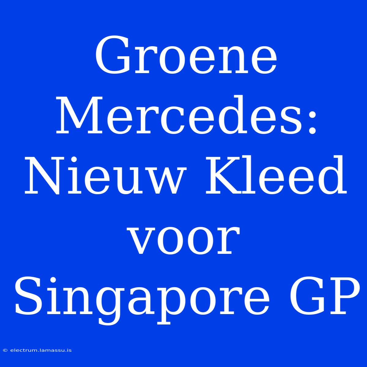 Groene Mercedes: Nieuw Kleed Voor Singapore GP