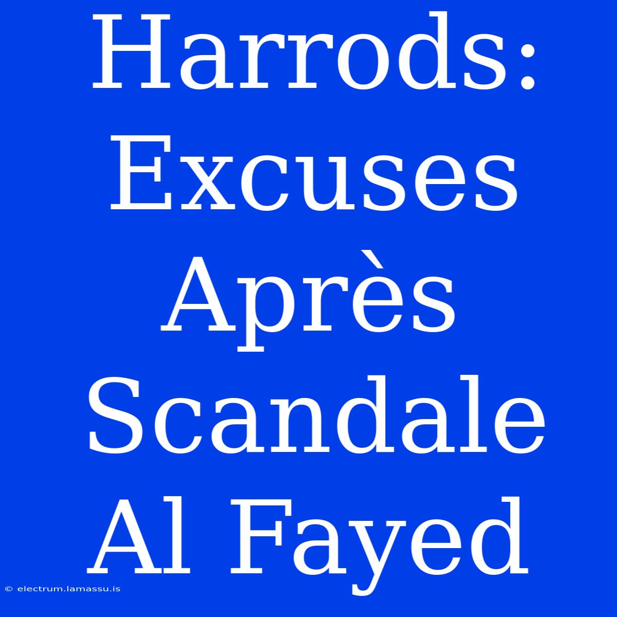 Harrods: Excuses Après Scandale Al Fayed