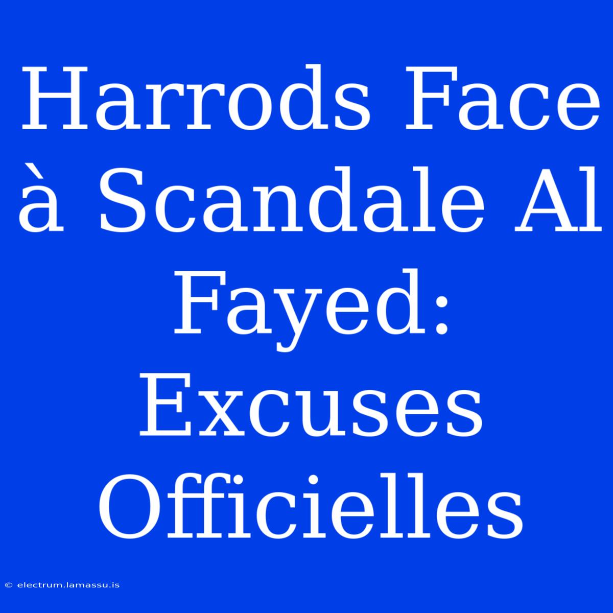 Harrods Face À Scandale Al Fayed: Excuses Officielles