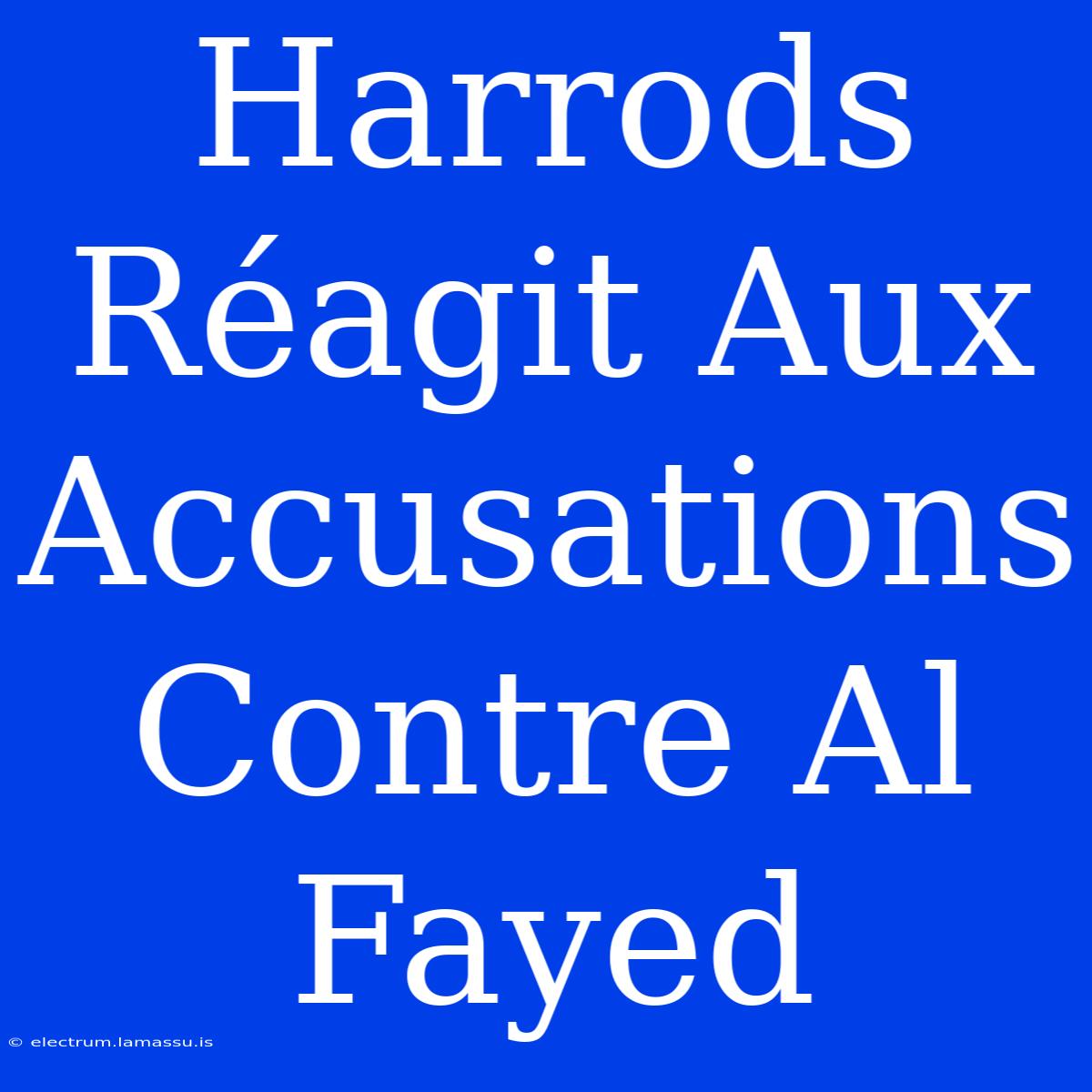 Harrods Réagit Aux Accusations Contre Al Fayed