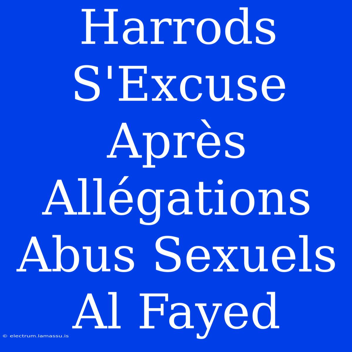 Harrods S'Excuse Après Allégations Abus Sexuels Al Fayed