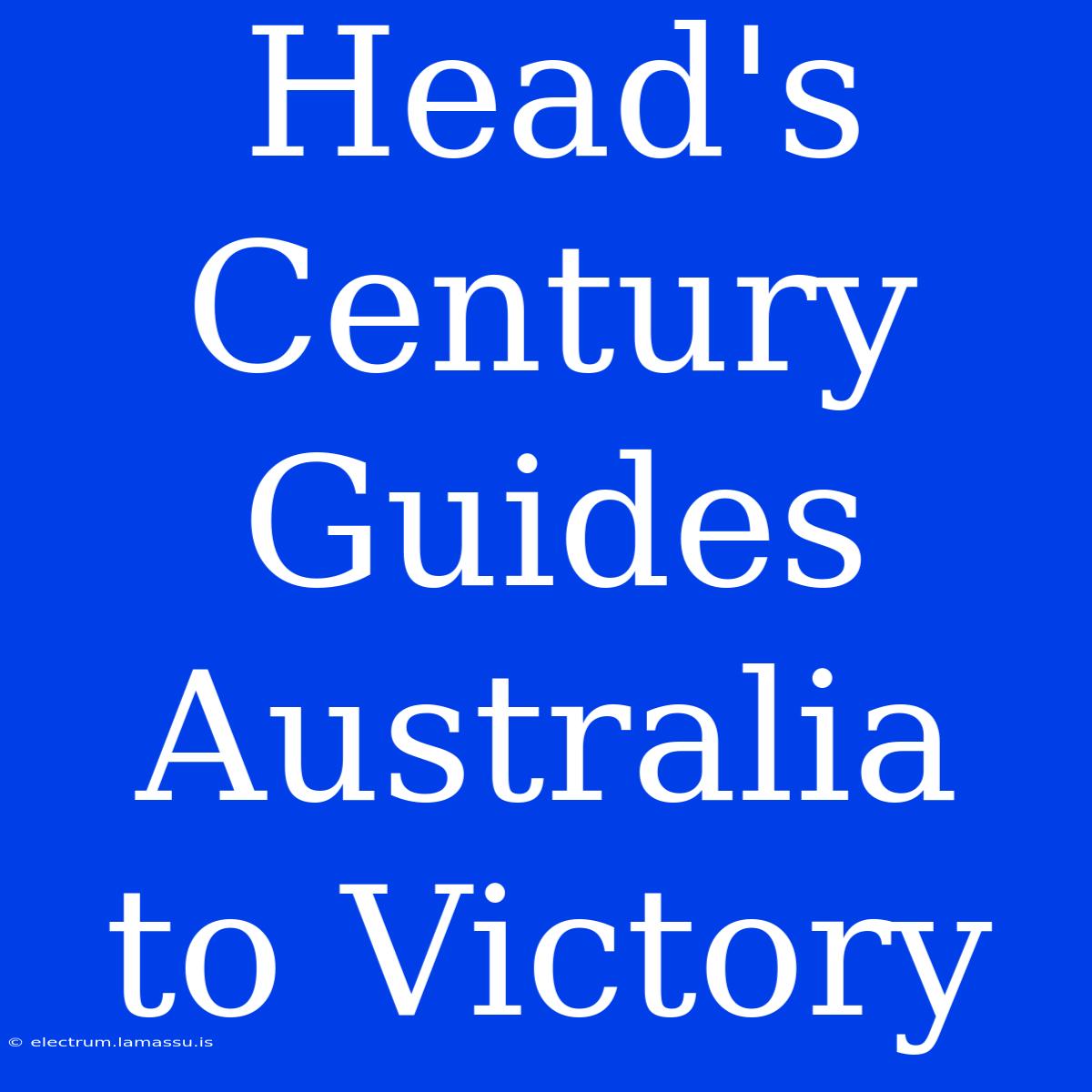 Head's Century Guides Australia To Victory 