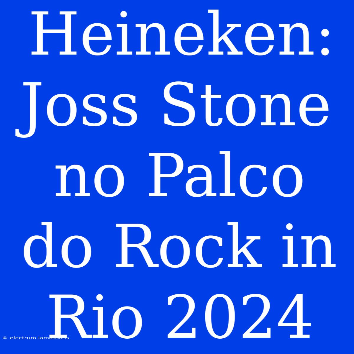 Heineken: Joss Stone No Palco Do Rock In Rio 2024