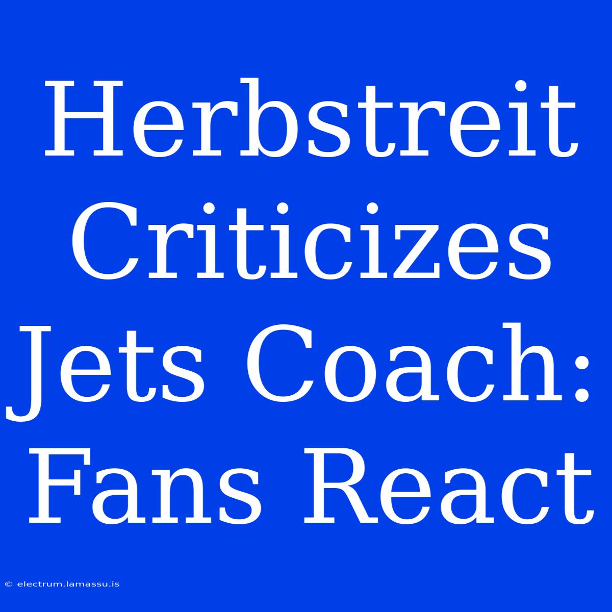 Herbstreit Criticizes Jets Coach: Fans React