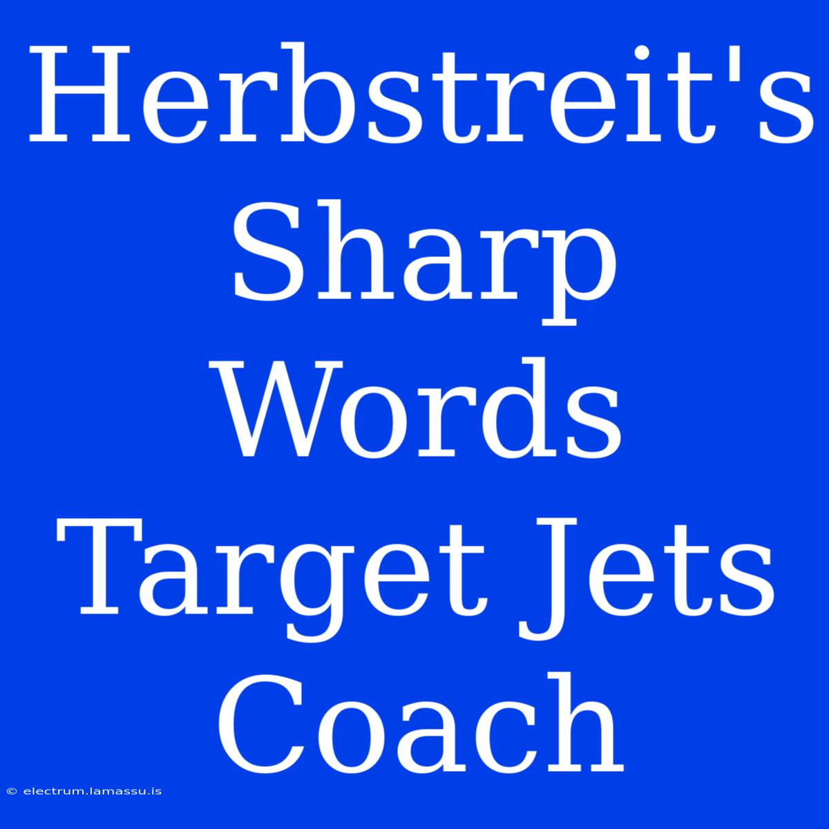 Herbstreit's Sharp Words Target Jets Coach