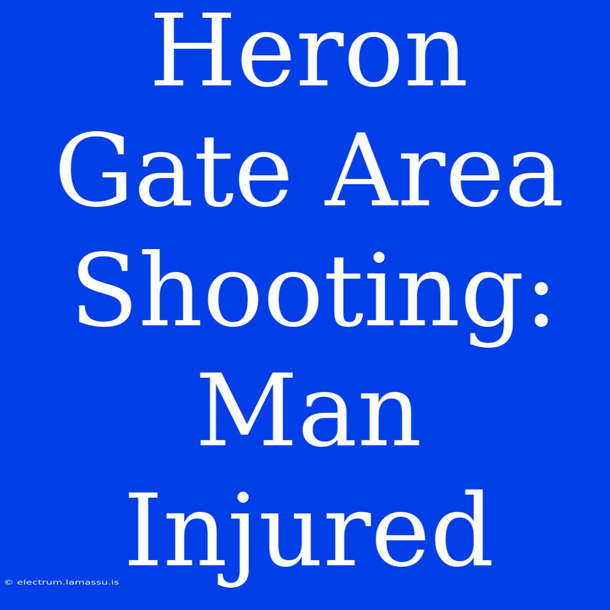 Heron Gate Area Shooting: Man Injured