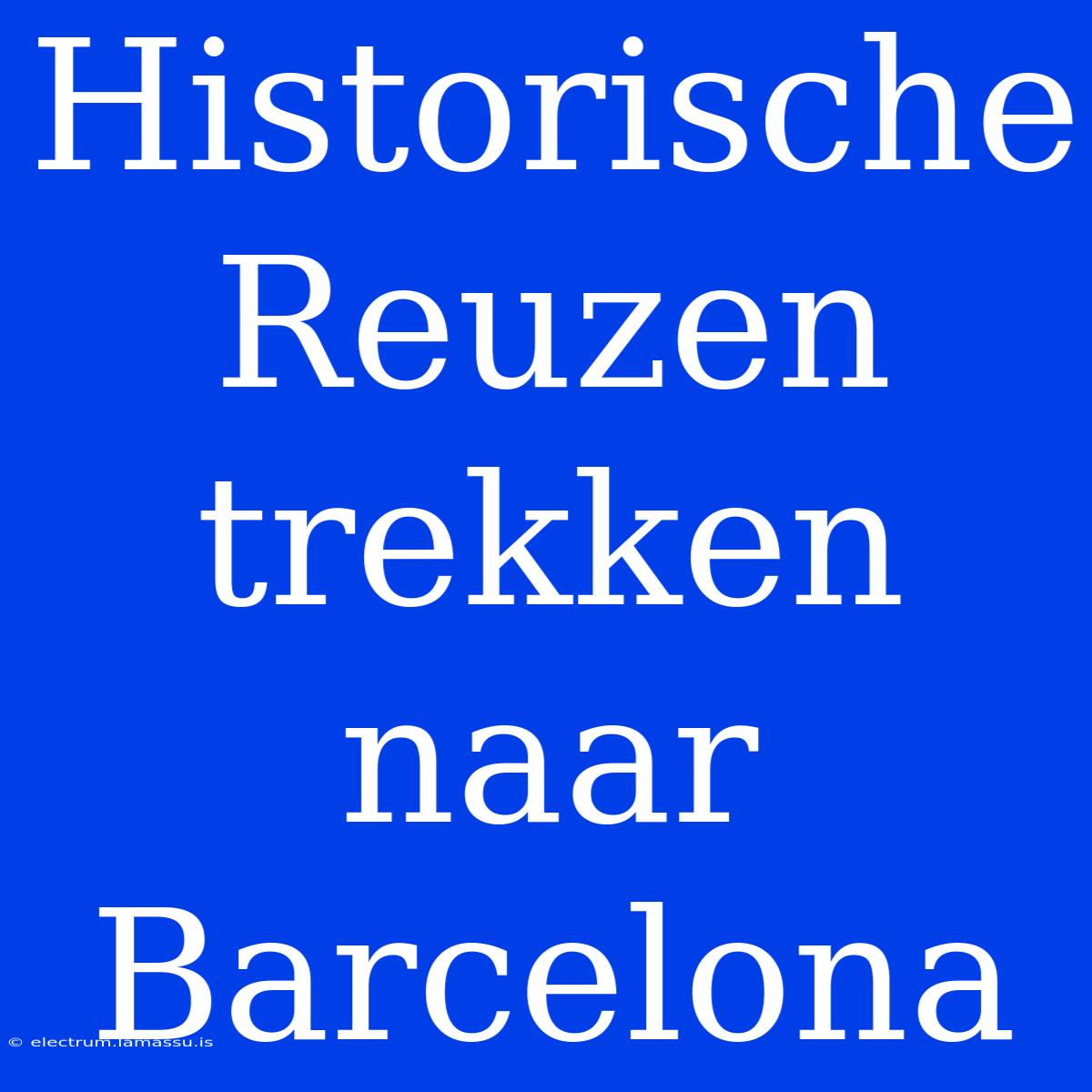 Historische Reuzen Trekken Naar Barcelona