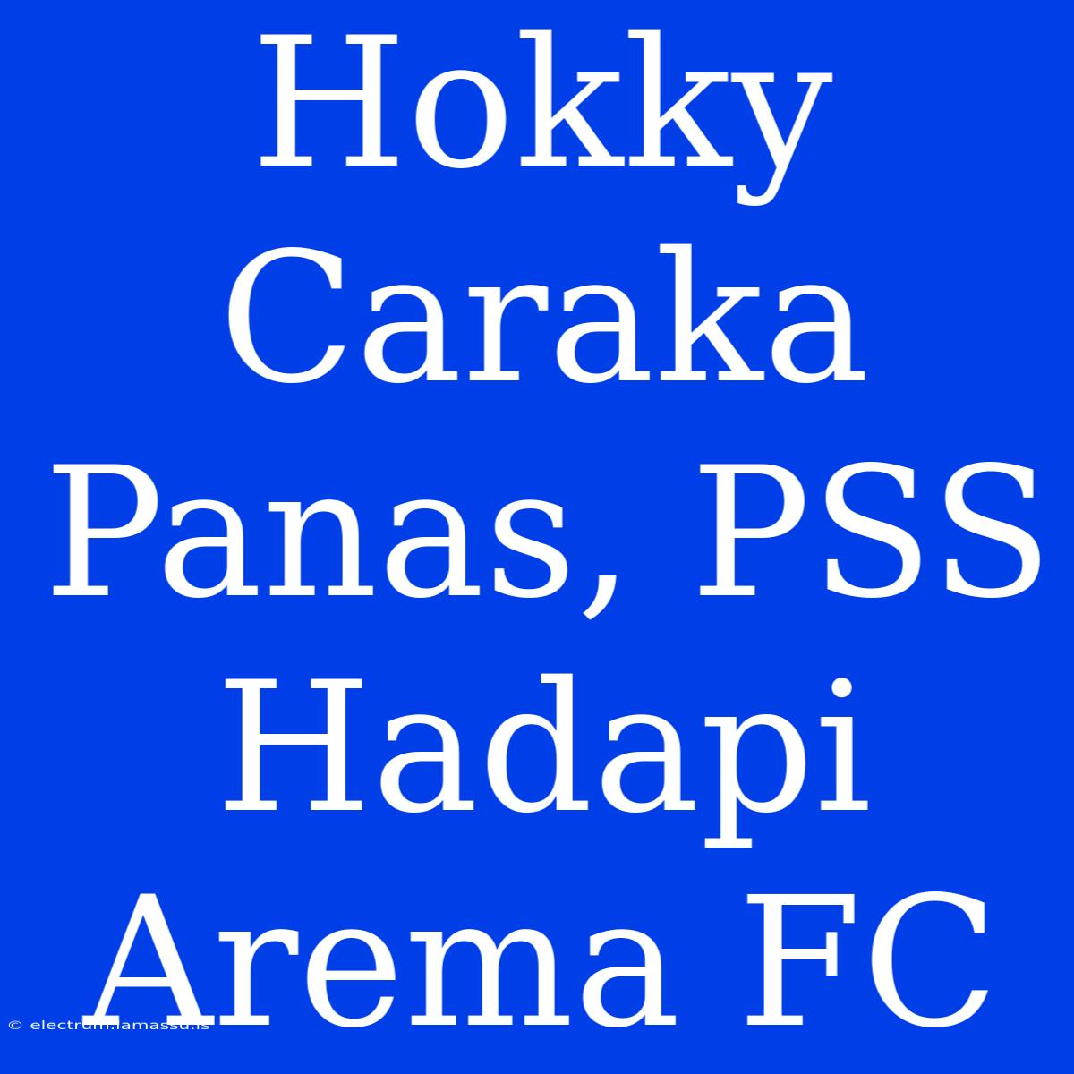 Hokky Caraka Panas, PSS Hadapi Arema FC