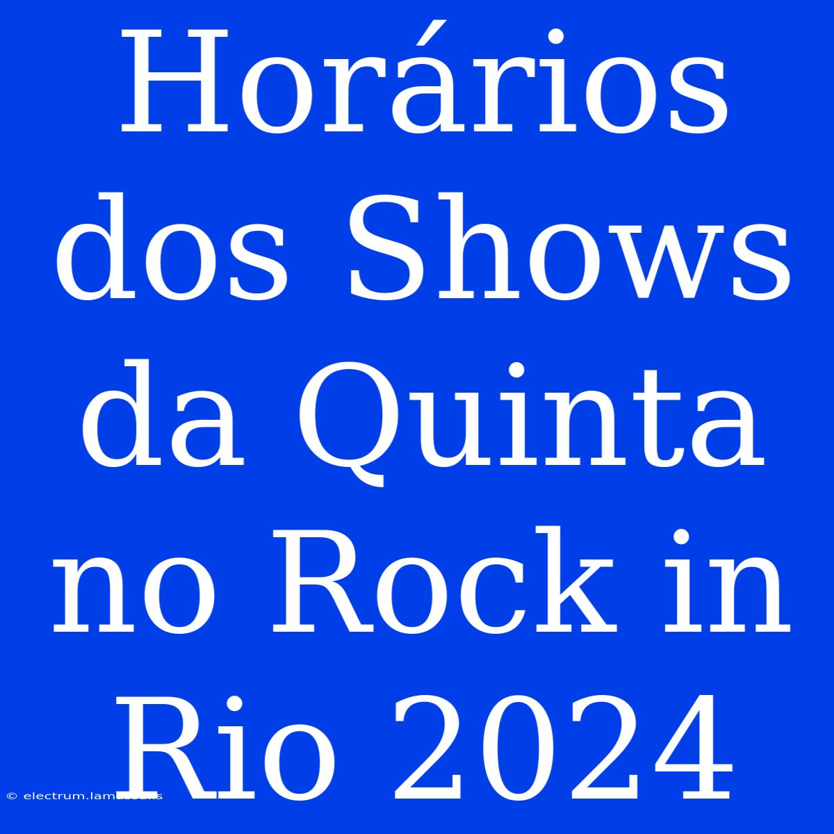 Horários Dos Shows Da Quinta No Rock In Rio 2024