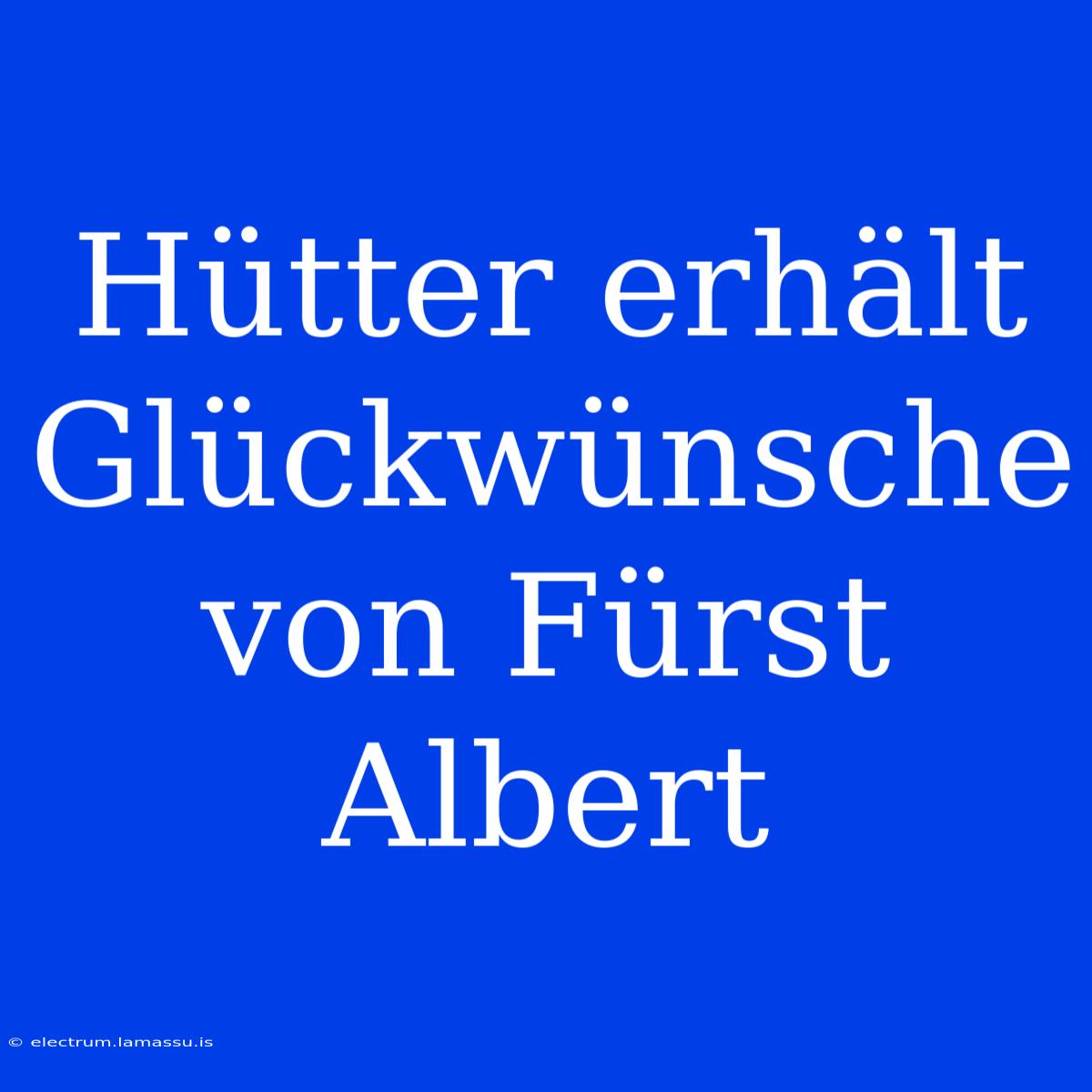 Hütter Erhält Glückwünsche Von Fürst Albert