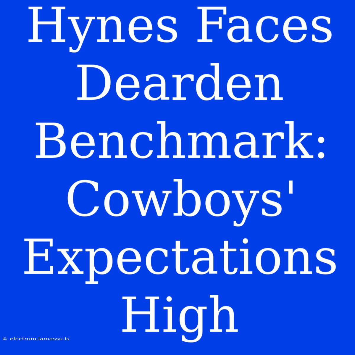 Hynes Faces Dearden Benchmark: Cowboys' Expectations High