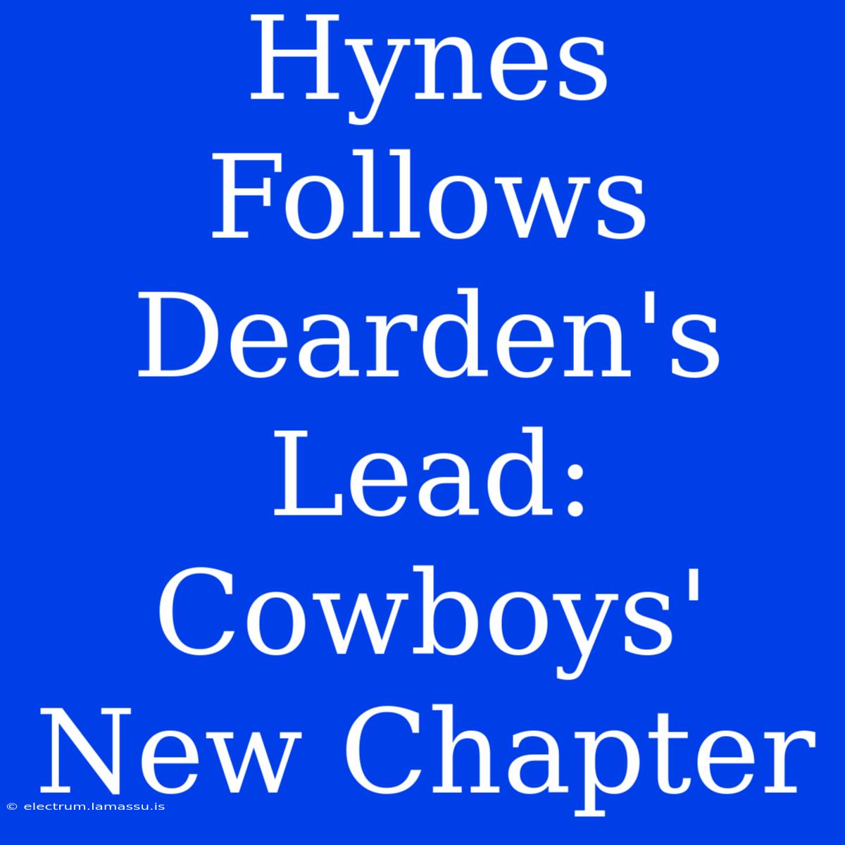 Hynes Follows Dearden's Lead: Cowboys' New Chapter