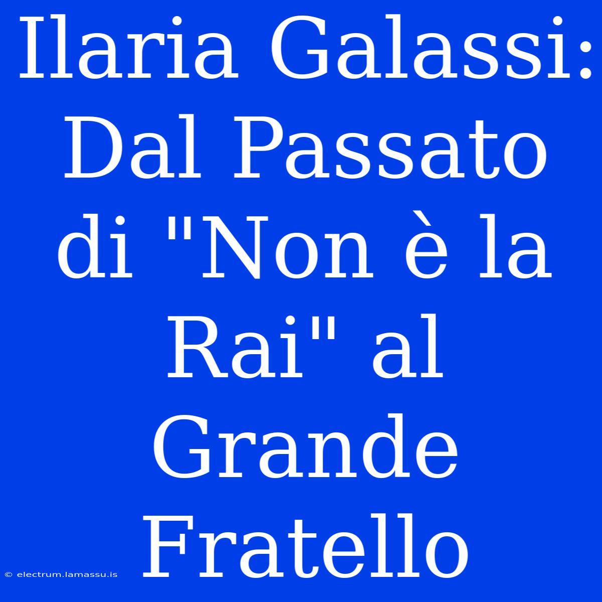 Ilaria Galassi: Dal Passato Di 