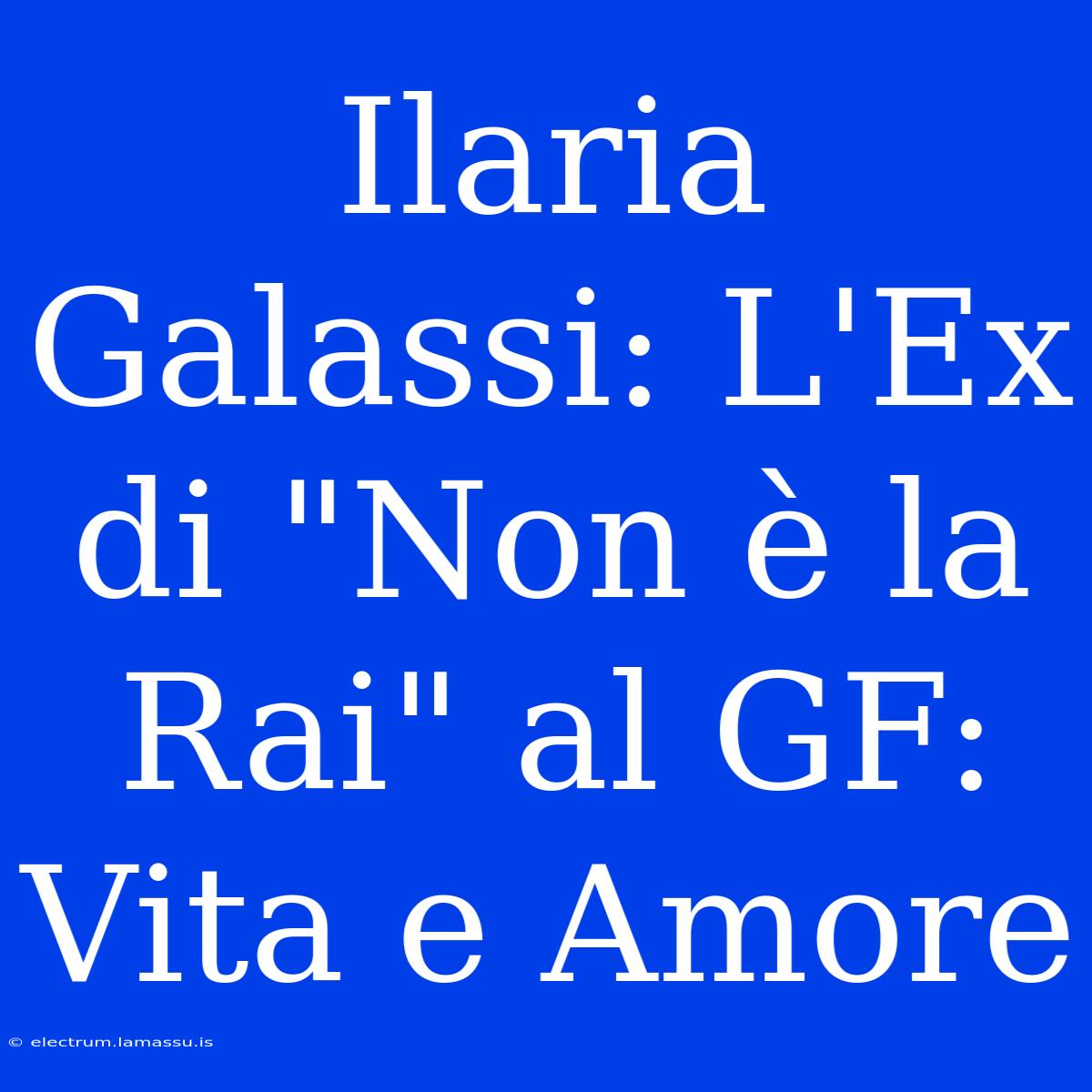 Ilaria Galassi: L'Ex Di 