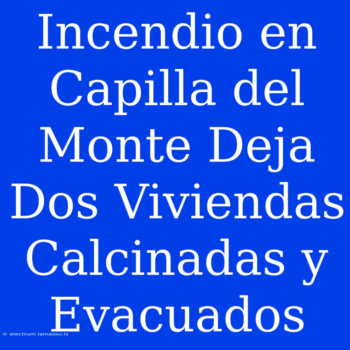 Incendio En Capilla Del Monte Deja Dos Viviendas Calcinadas Y Evacuados