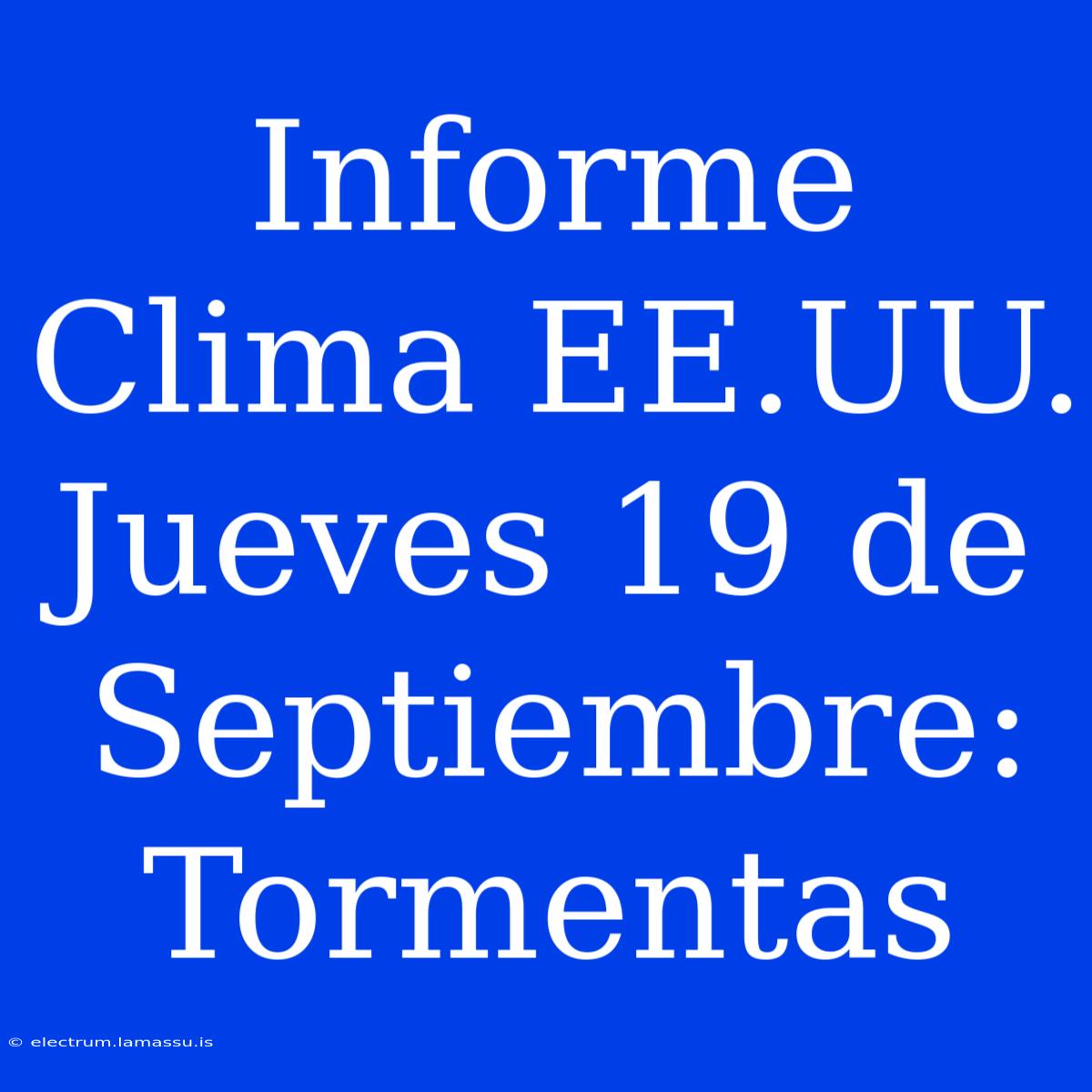 Informe Clima EE.UU. Jueves 19 De Septiembre: Tormentas