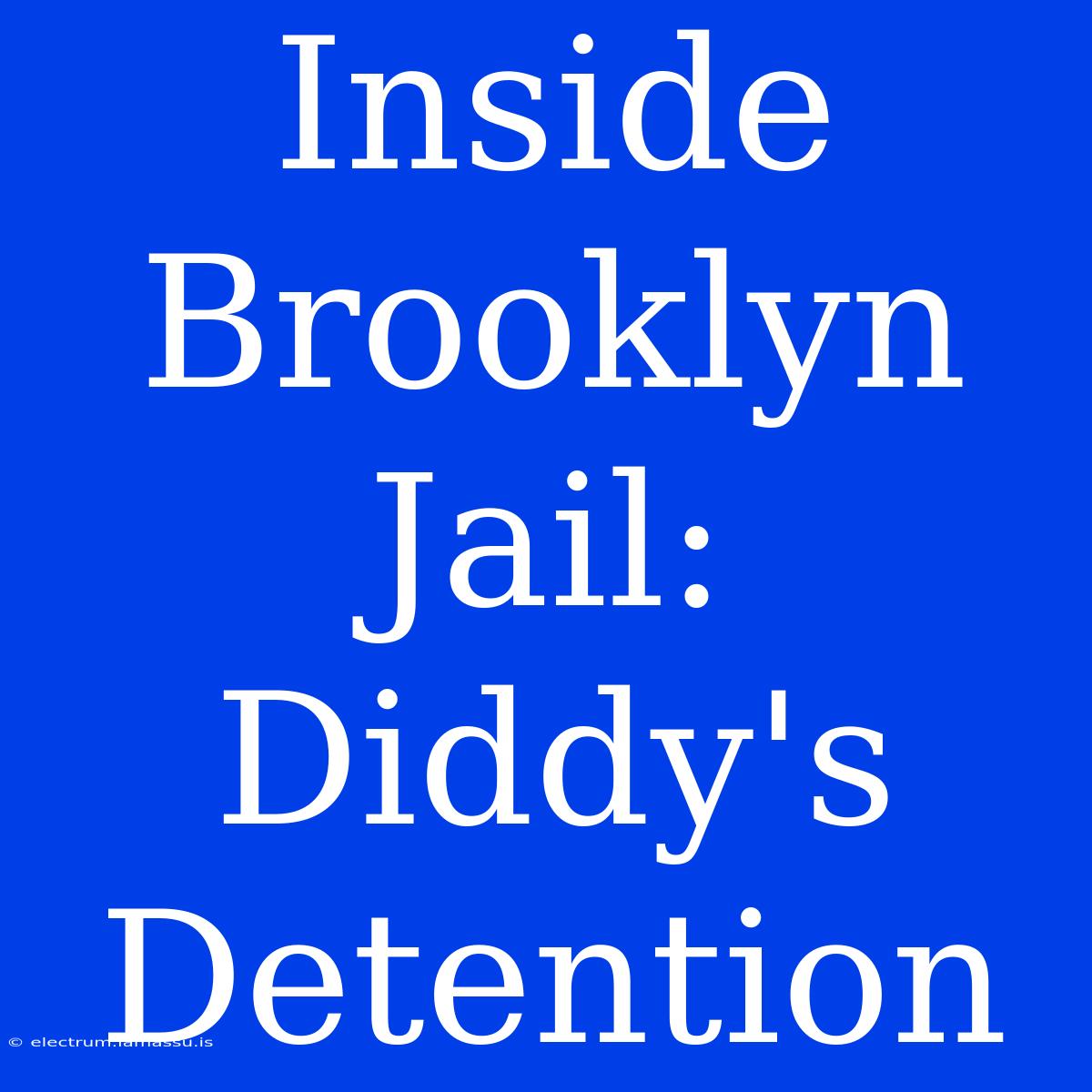 Inside Brooklyn Jail: Diddy's Detention