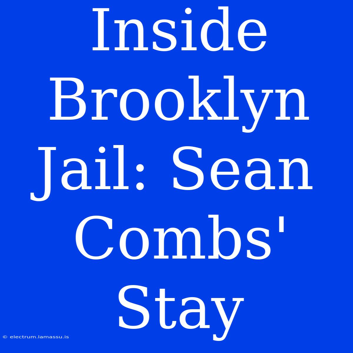 Inside Brooklyn Jail: Sean Combs' Stay