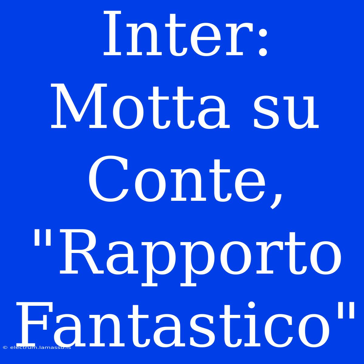 Inter: Motta Su Conte, 