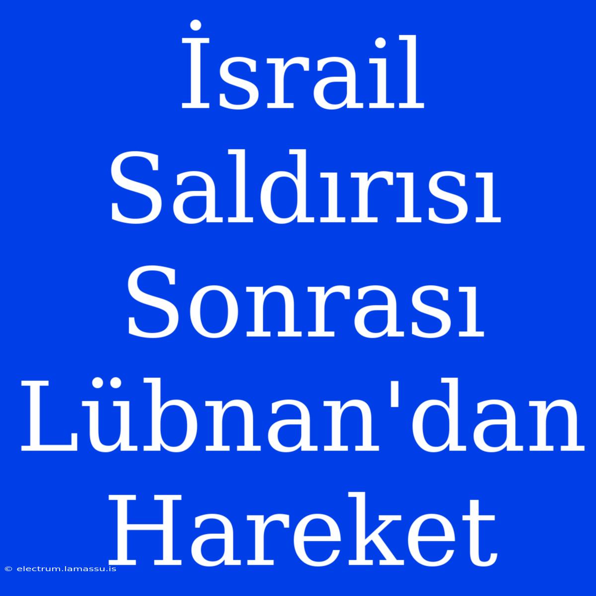 İsrail Saldırısı Sonrası Lübnan'dan Hareket