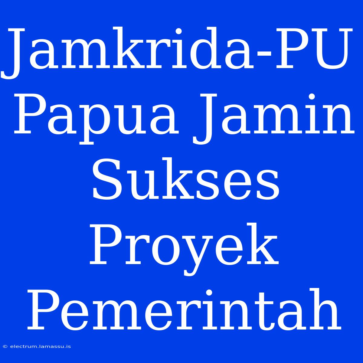 Jamkrida-PU Papua Jamin Sukses Proyek Pemerintah