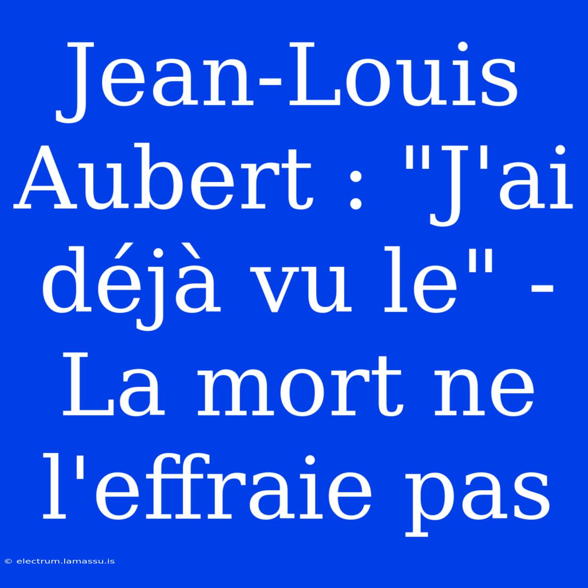 Jean-Louis Aubert : 