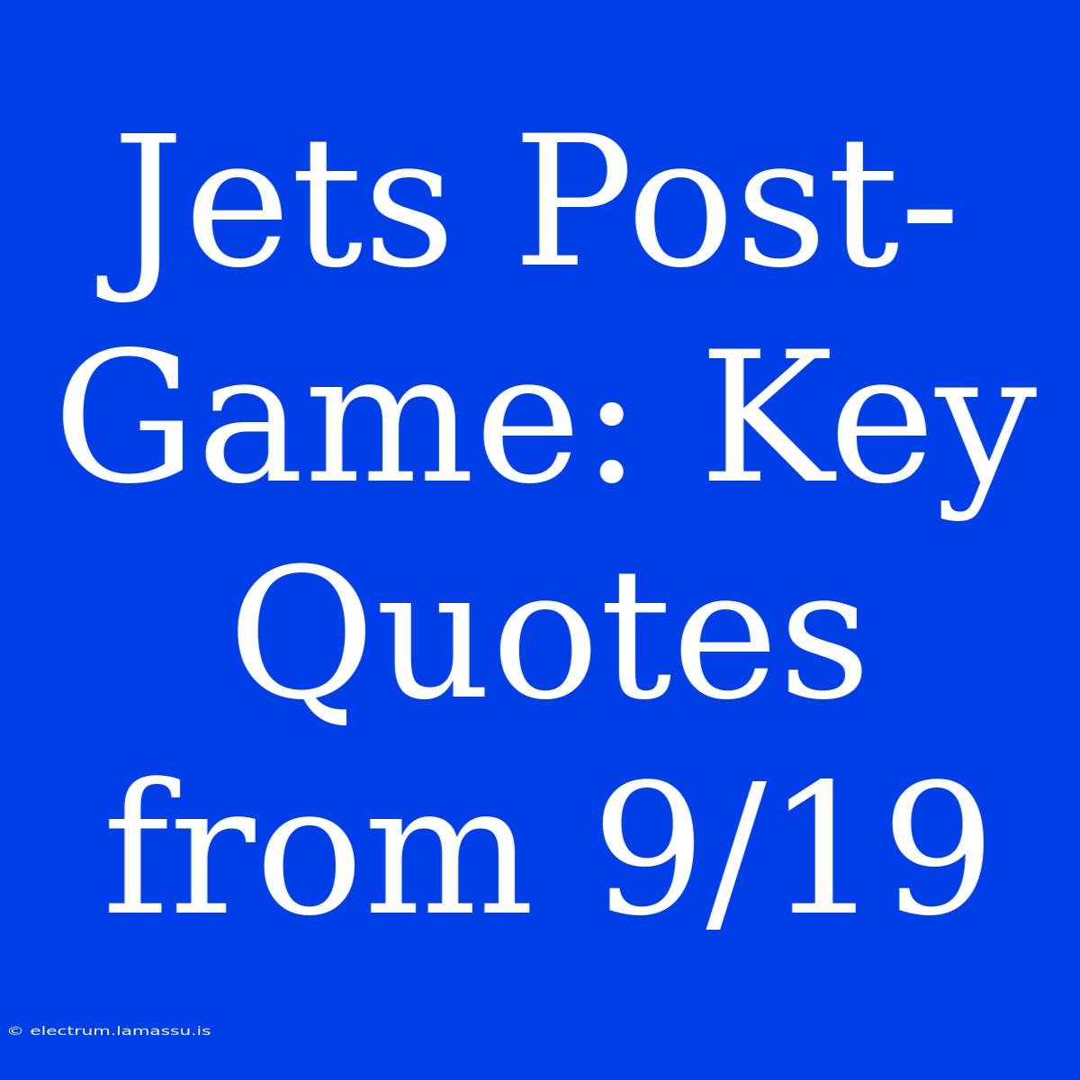 Jets Post-Game: Key Quotes From 9/19