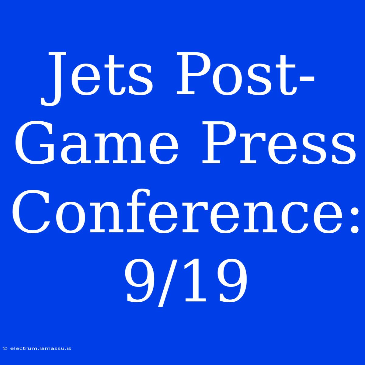 Jets Post-Game Press Conference: 9/19