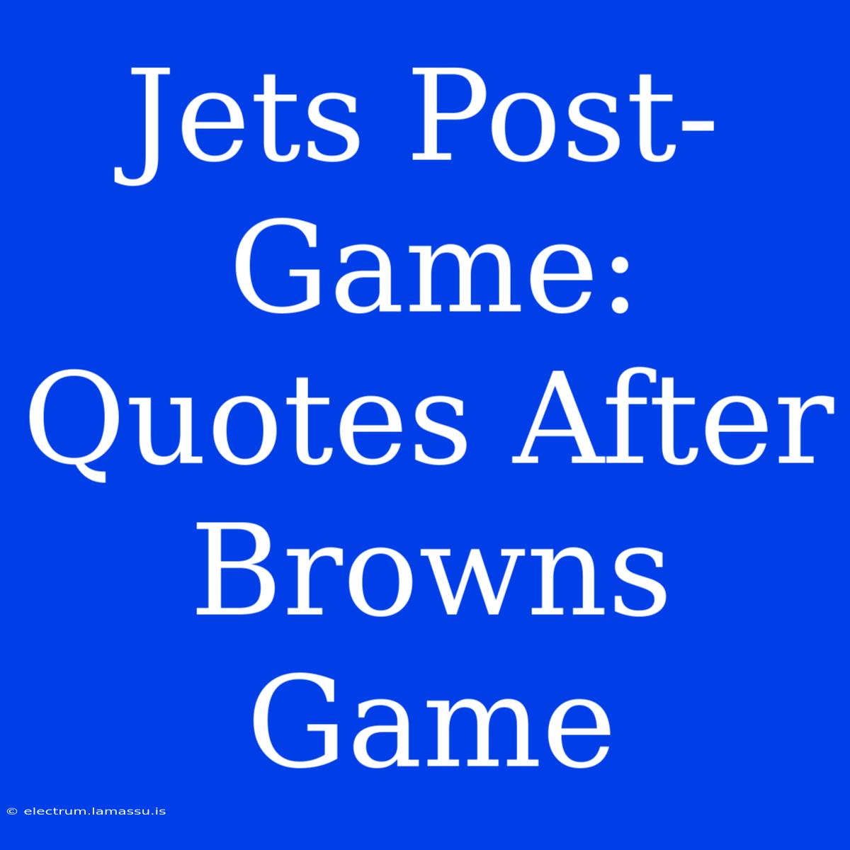 Jets Post-Game: Quotes After Browns Game