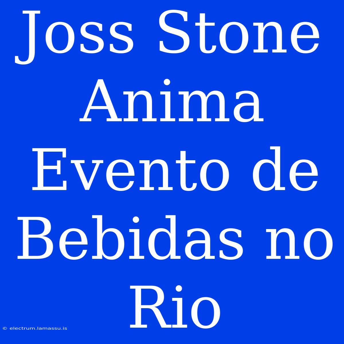 Joss Stone Anima Evento De Bebidas No Rio