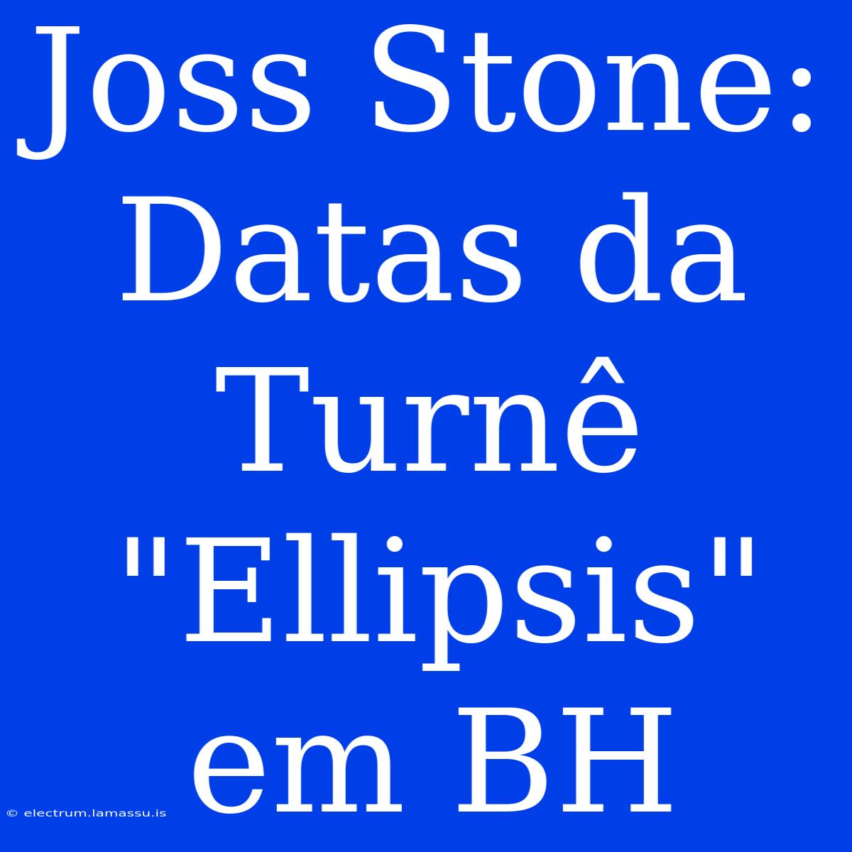 Joss Stone: Datas Da Turnê 