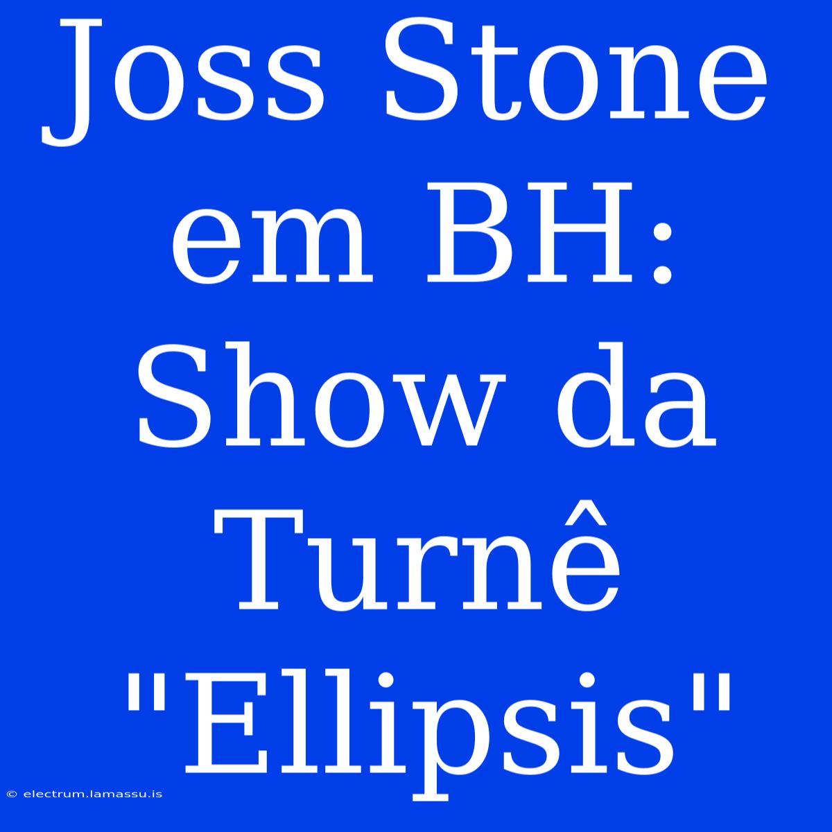 Joss Stone Em BH: Show Da Turnê 