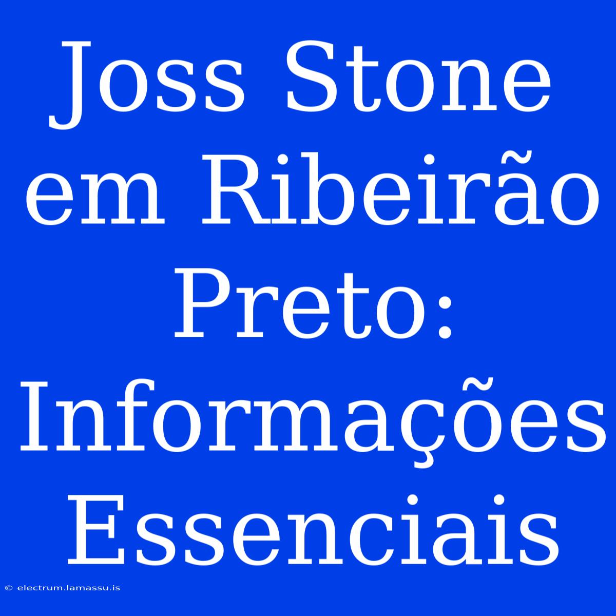 Joss Stone Em Ribeirão Preto: Informações Essenciais