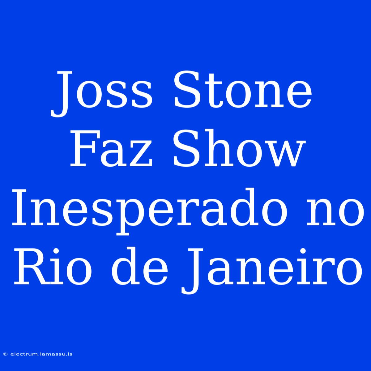 Joss Stone Faz Show Inesperado No Rio De Janeiro