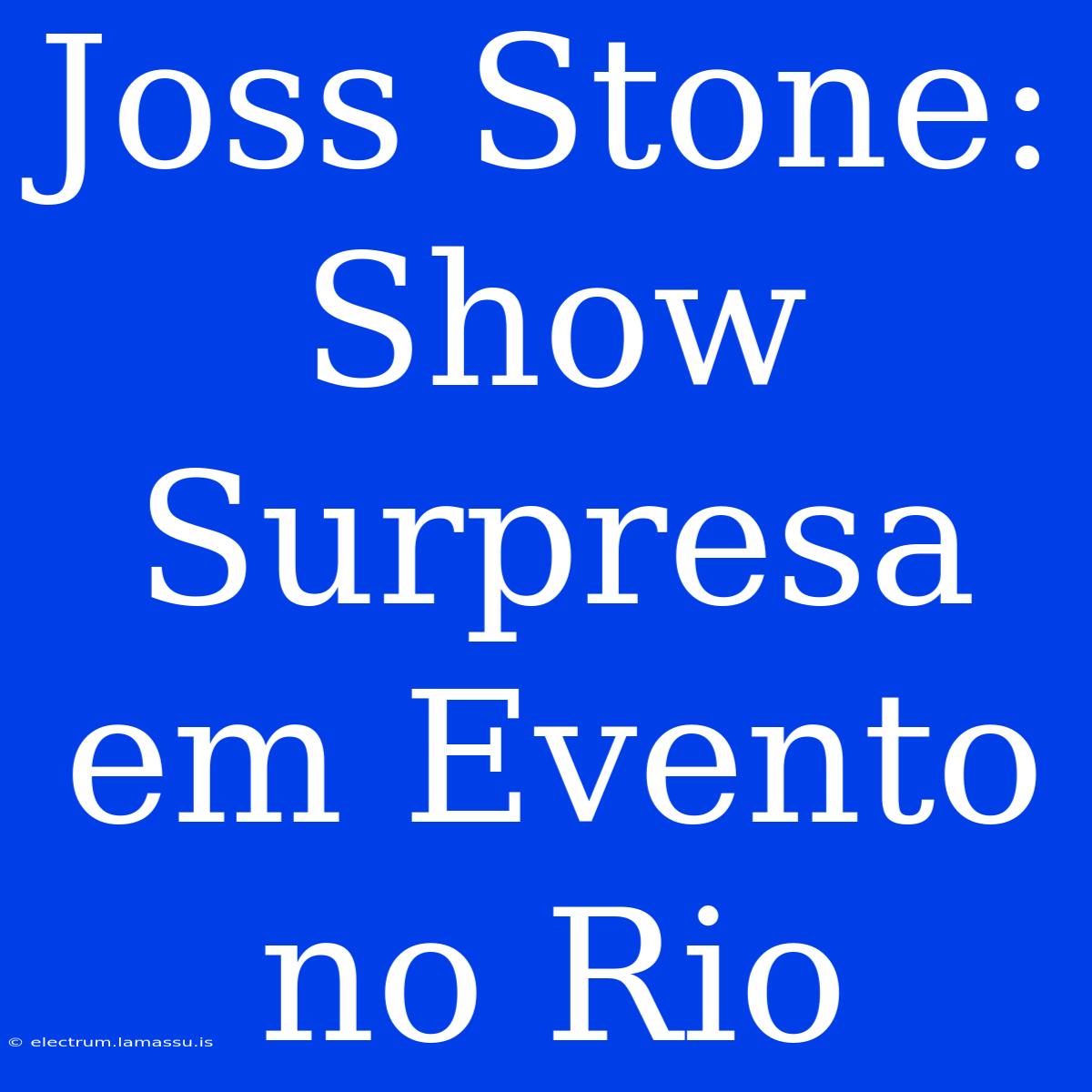 Joss Stone: Show Surpresa Em Evento No Rio 