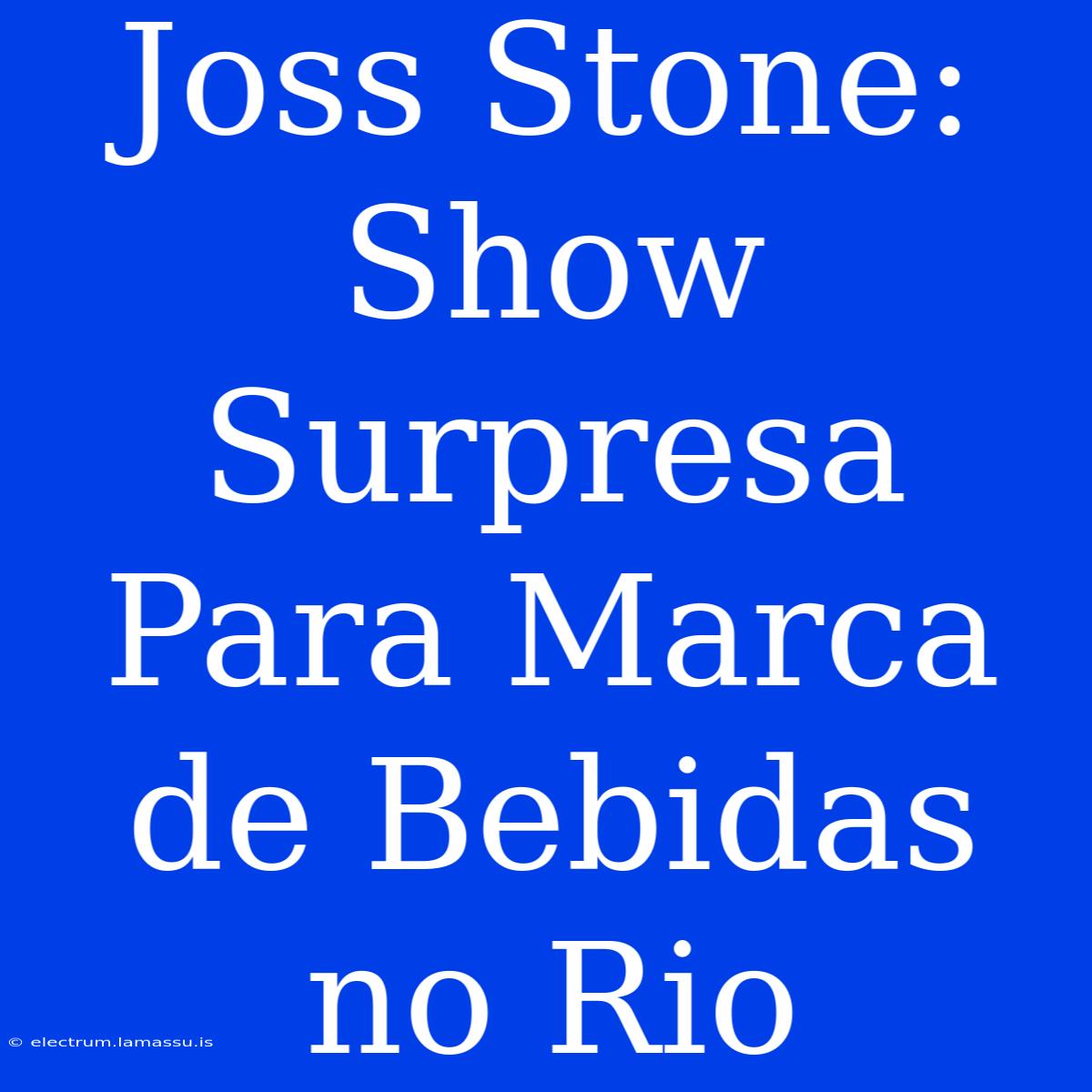 Joss Stone: Show Surpresa Para Marca De Bebidas No Rio