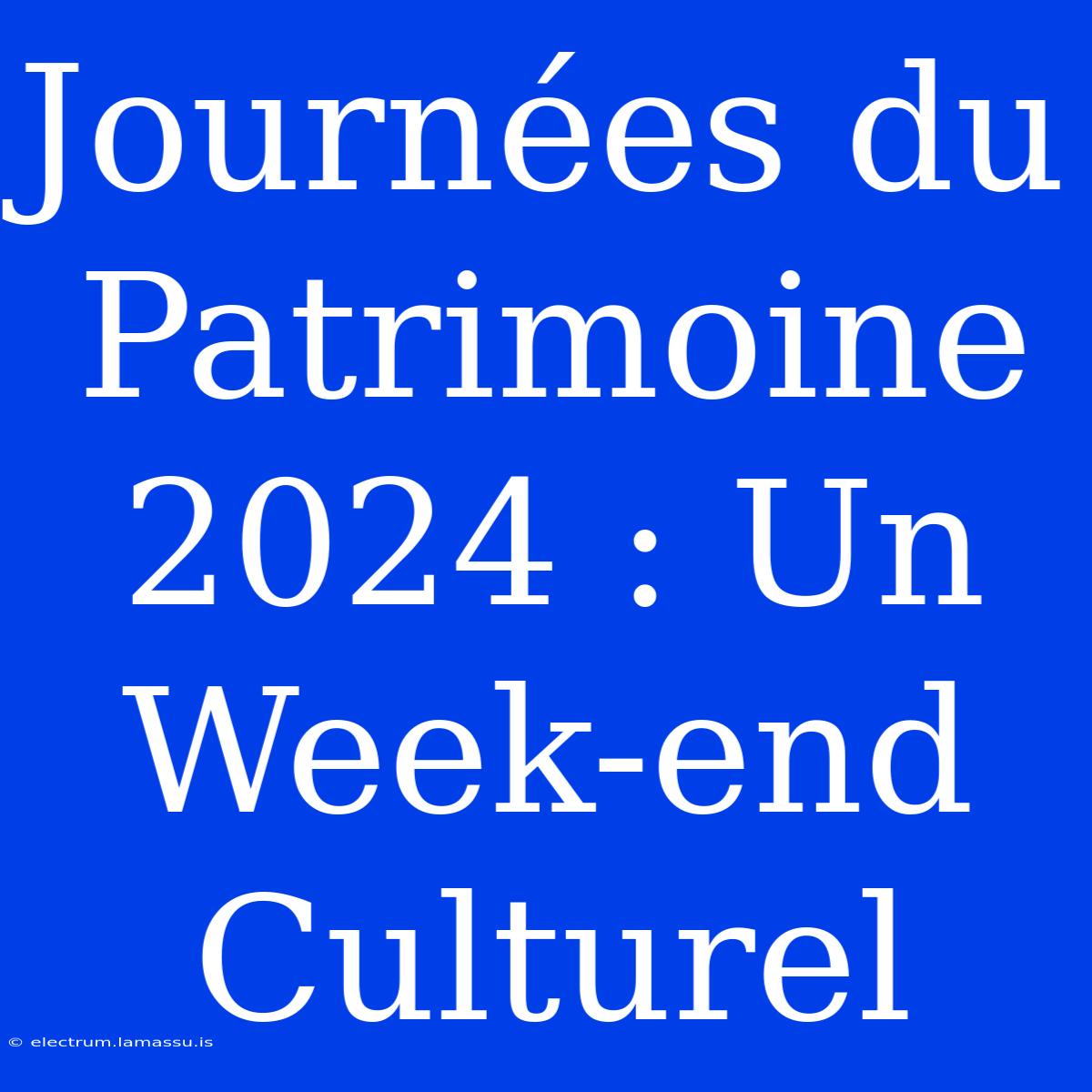 Journées Du Patrimoine 2024 : Un Week-end Culturel 