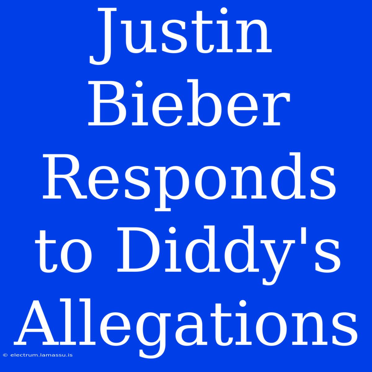 Justin Bieber Responds To Diddy's Allegations