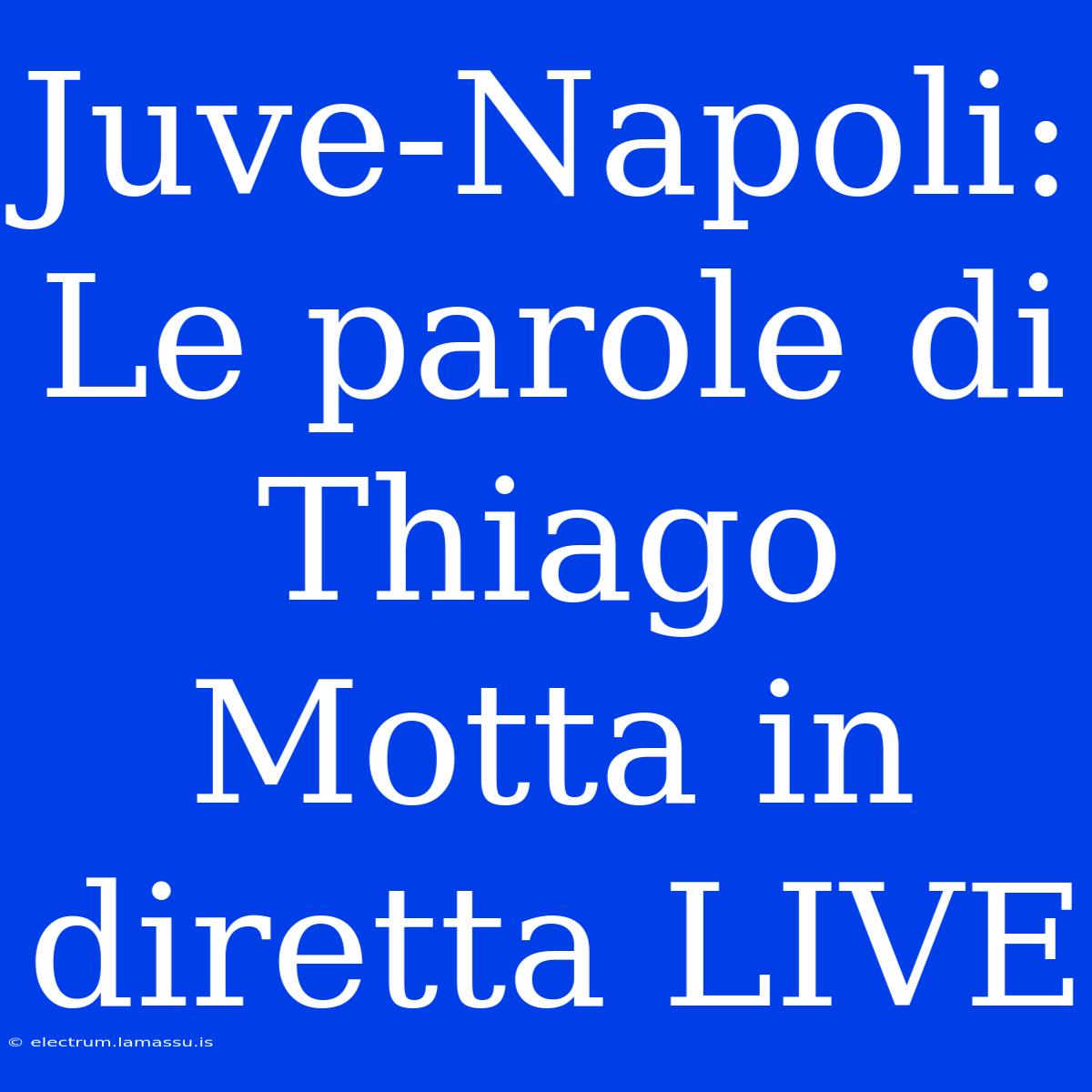 Juve-Napoli: Le Parole Di Thiago Motta In Diretta LIVE