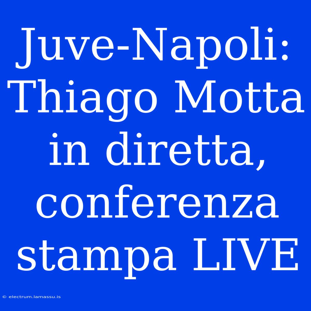 Juve-Napoli: Thiago Motta In Diretta, Conferenza Stampa LIVE