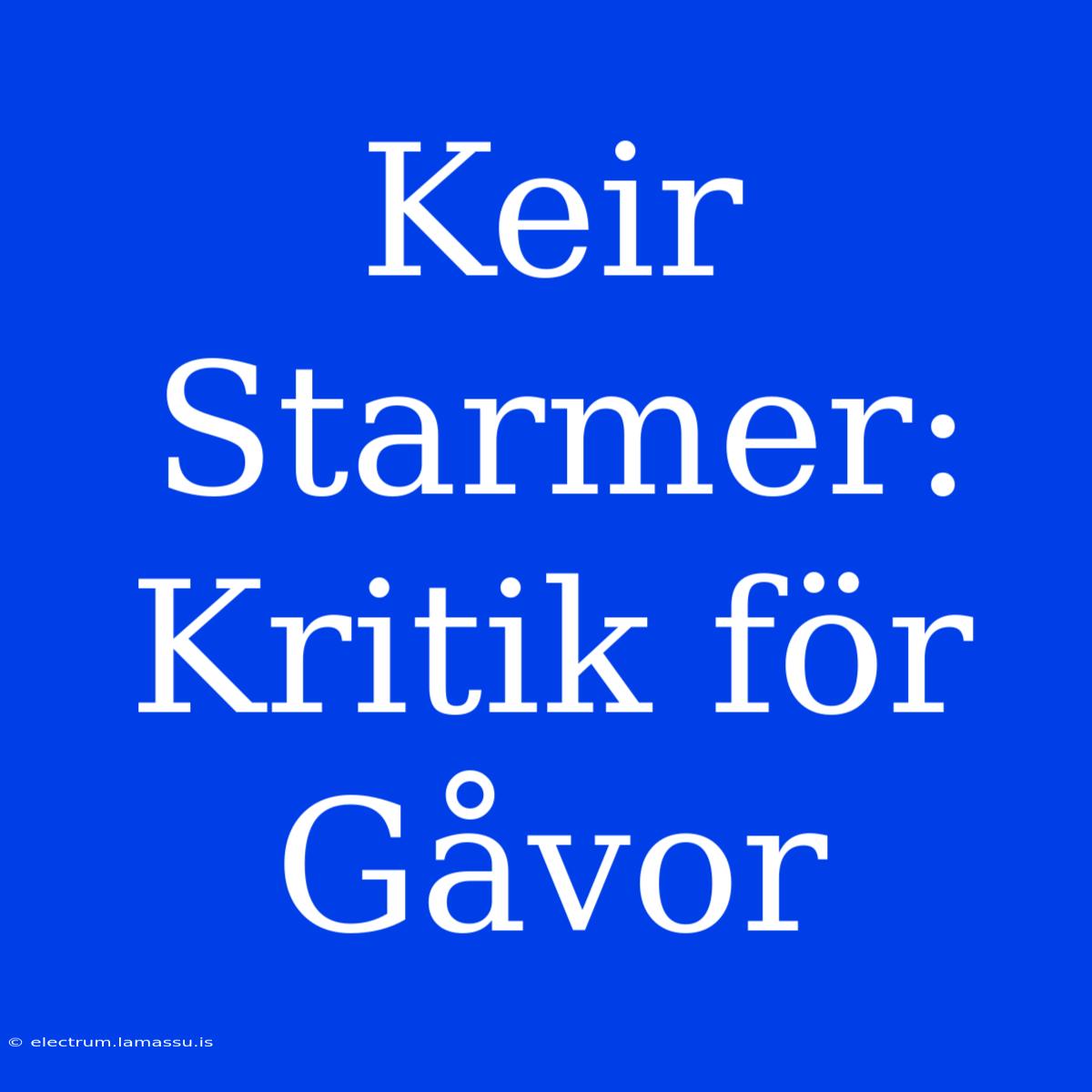 Keir Starmer: Kritik För Gåvor