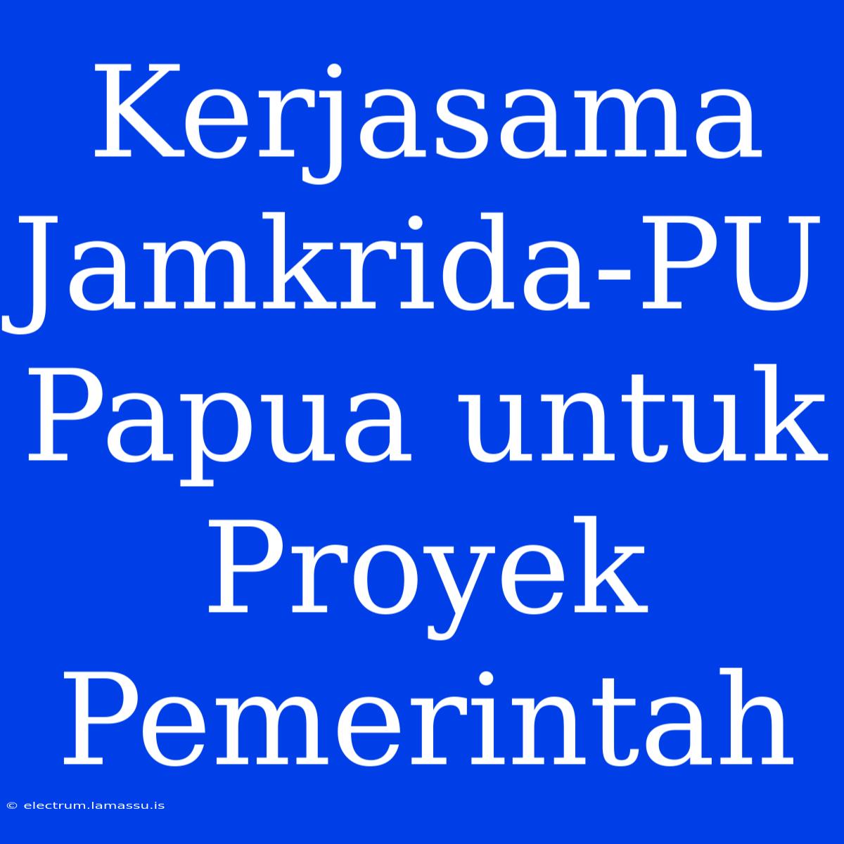 Kerjasama Jamkrida-PU Papua Untuk Proyek Pemerintah