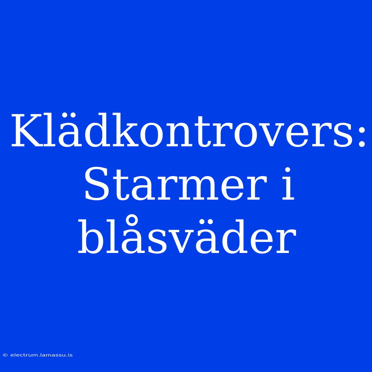 Klädkontrovers: Starmer I Blåsväder