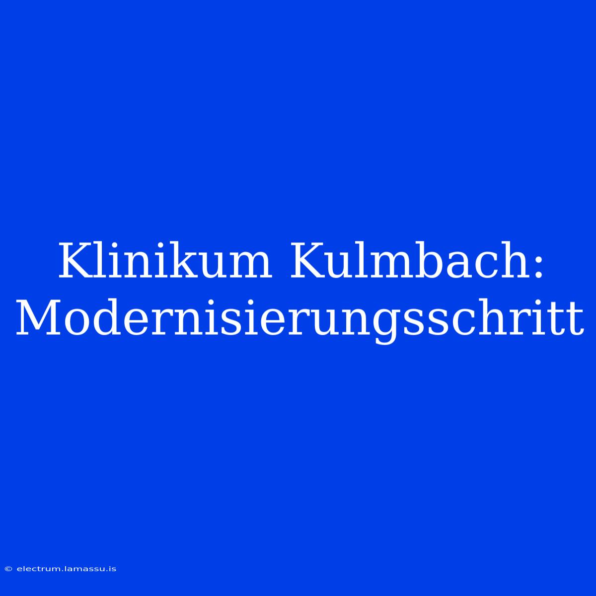 Klinikum Kulmbach: Modernisierungsschritt