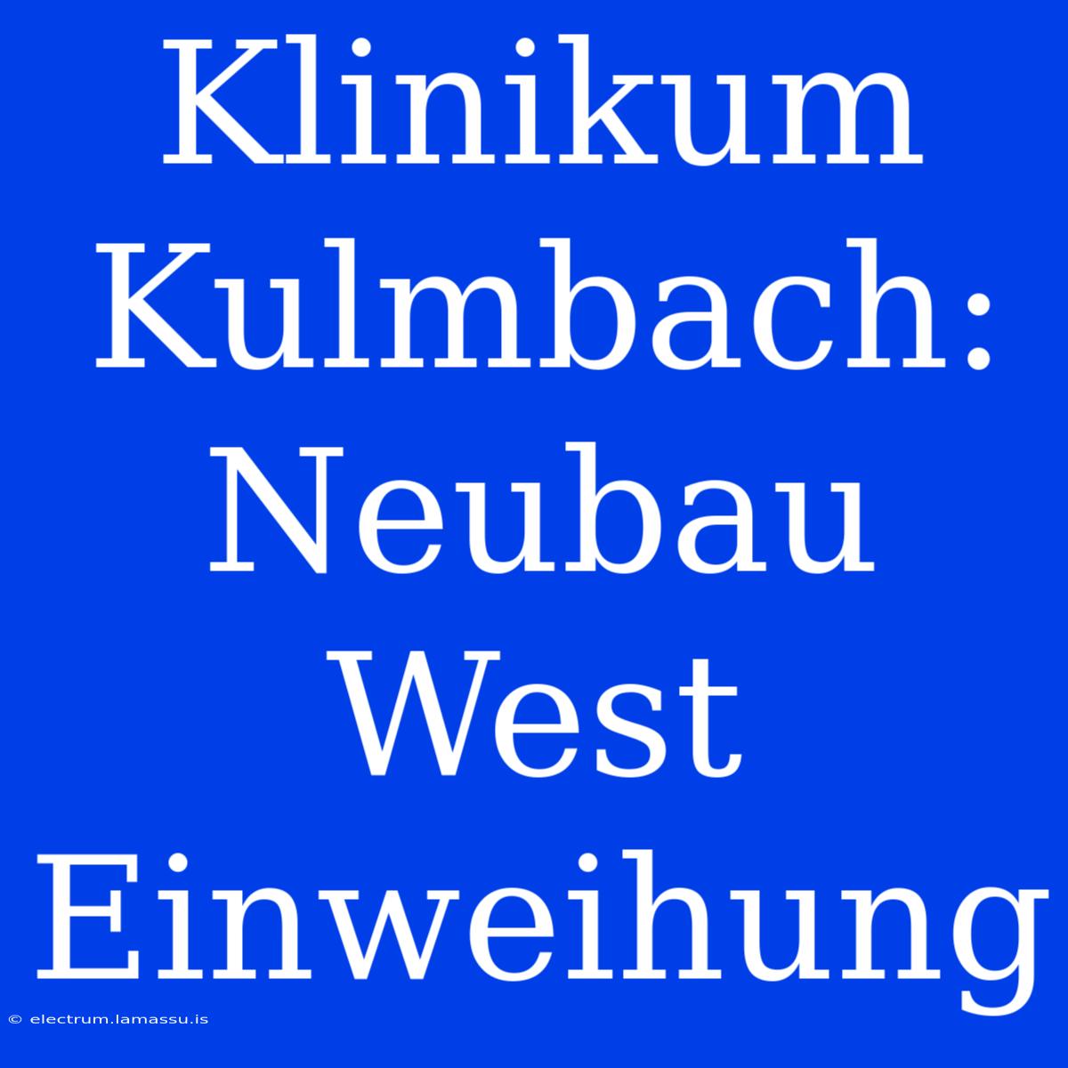 Klinikum Kulmbach: Neubau West Einweihung