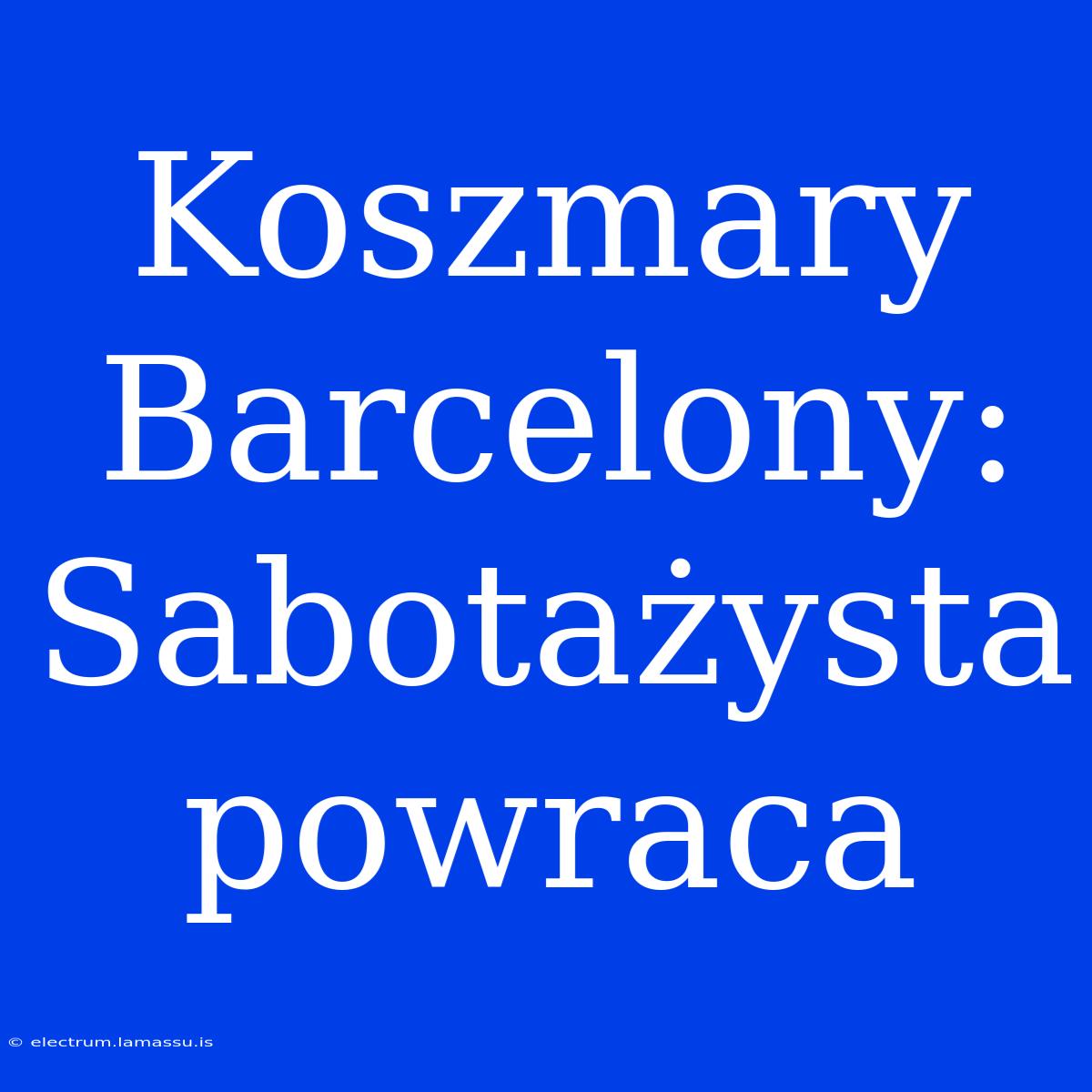 Koszmary Barcelony: Sabotażysta Powraca