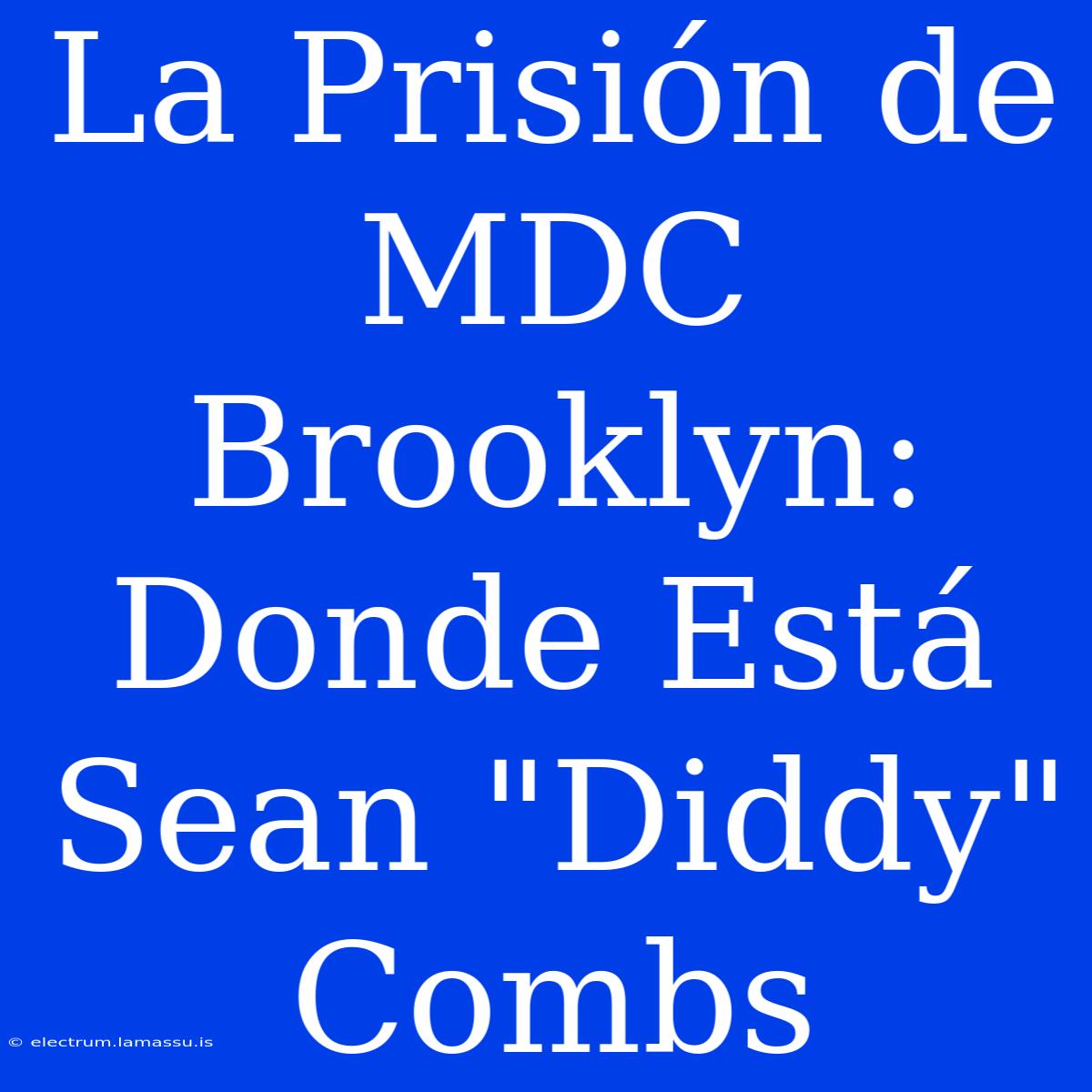 La Prisión De MDC Brooklyn: Donde Está Sean 