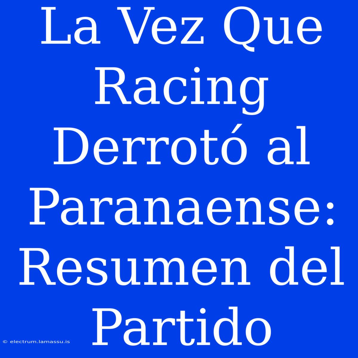 La Vez Que Racing Derrotó Al Paranaense: Resumen Del Partido